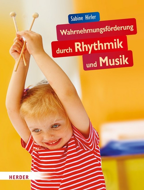 Wahrnehmungsförderung durch Rhythmik und Musik - Sabine Hirler