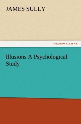 Illusions A Psychological Study - James Sully