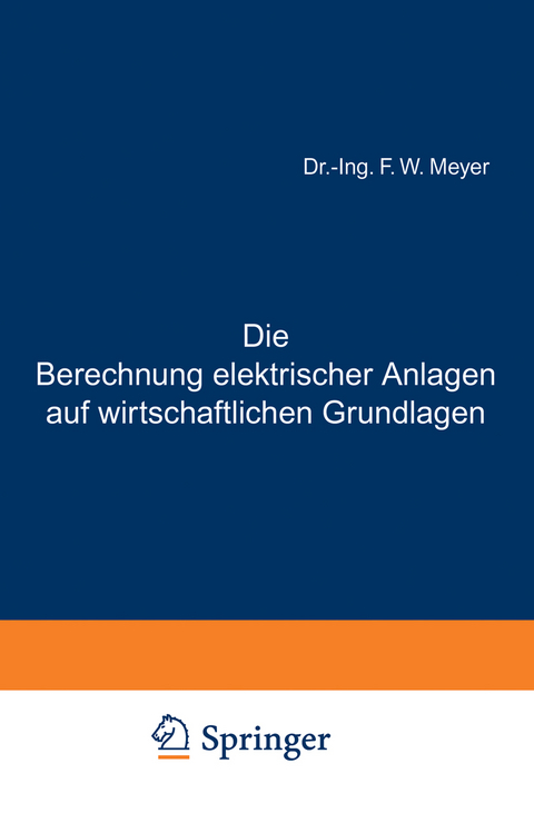 Die Berechnung elektrischer Anlagen auf wirtschaftlichen Grundlagen - F. W. Meyer