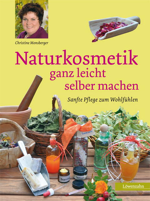 Naturkosmetik ganz leicht selber machen - Christine Monsberger