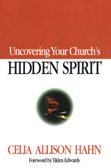 Uncovering Your Church's Hidden Spirit -  Celia Allison Hahn