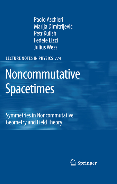 Noncommutative Spacetimes - Paolo Aschieri, Marija Dimitrijevic, Petr Kulish, Fedele Lizzi, Julius Wess