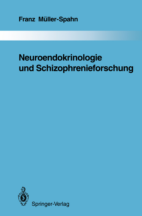 Neuroendokrinologie und Schizophrenieforschung - Franz Müller-Spahn