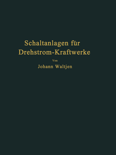 Entwurf und Bau von Schaltanlagen für Drehstrom-Kraftwerke - Johann Waltjen