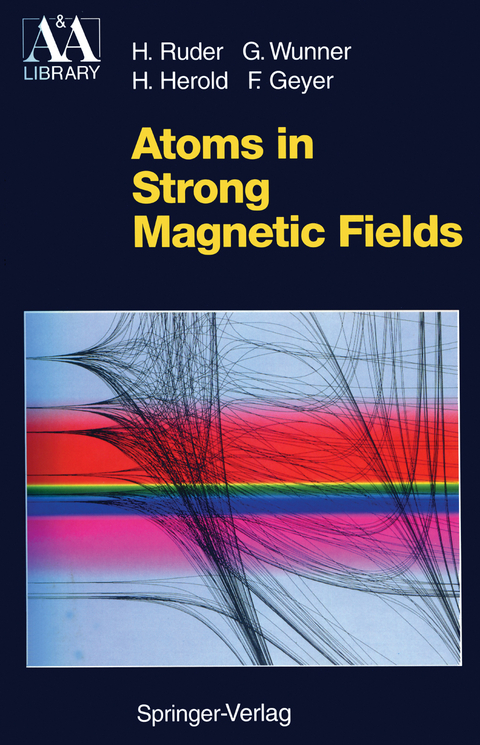 Atoms in Strong Magnetic Fields - Hanns Ruder, Günter Wunner, Heinz Herold, Florian Geyer