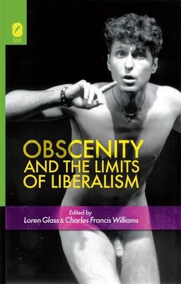 Obscenity and the Limits of Liberalism - Loren Glass