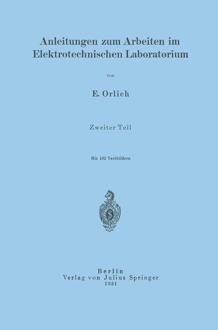 Anleitungen zum Arbeiten im Elektrotechnischen Laboratorium - E. Orlich