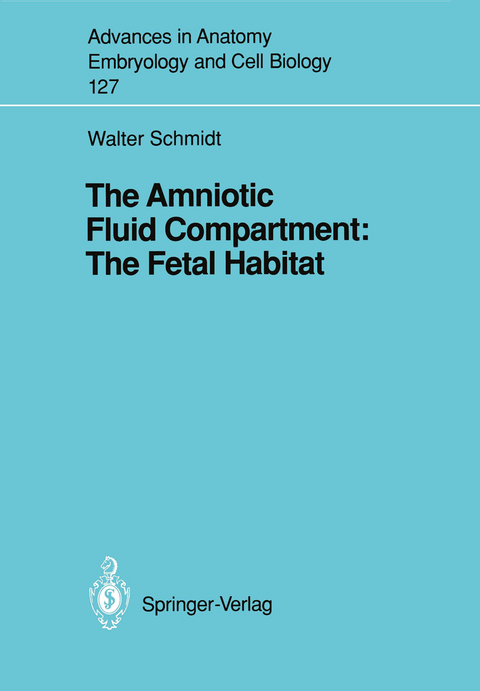 The Amniotic Fluid Compartment: The Fetal Habitat - Walter Schmidt