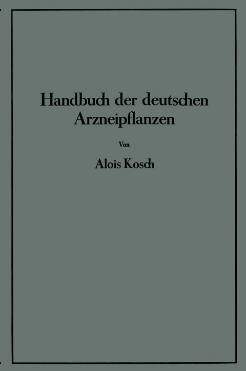 Handbuch der Deutschen Arzneipflanzen - Alois Kosch