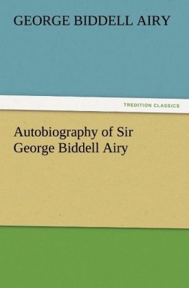 Autobiography of Sir George Biddell Airy - George Biddell Airy