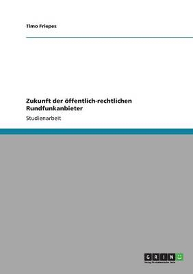 Zukunft der Ã¶ffentlich-rechtlichen Rundfunkanbieter - Timo Friepes