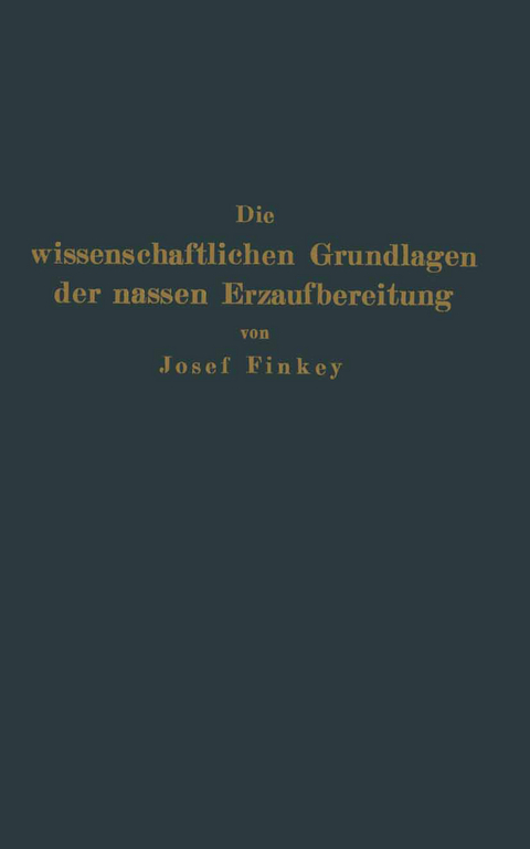 Die wissenschaftlichen Grundlagen der nassen Erzaufbereitung - Josef Finkey, Johann Pocsubay