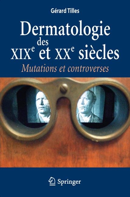 Dermatologie Des Xixe Et Xxe Siecles Mutations Et Controverses - Gerard Tilles