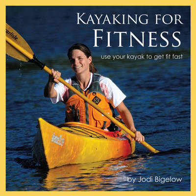 Kayaking for Fitness - Jodi Bigelow
