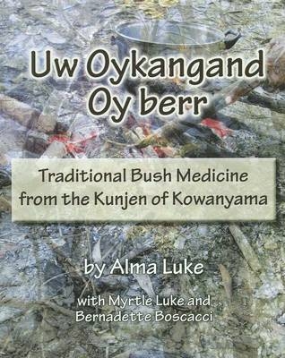 Uw Oykangand Oy Berr : Traditional Bush Medicine - Alma Luke