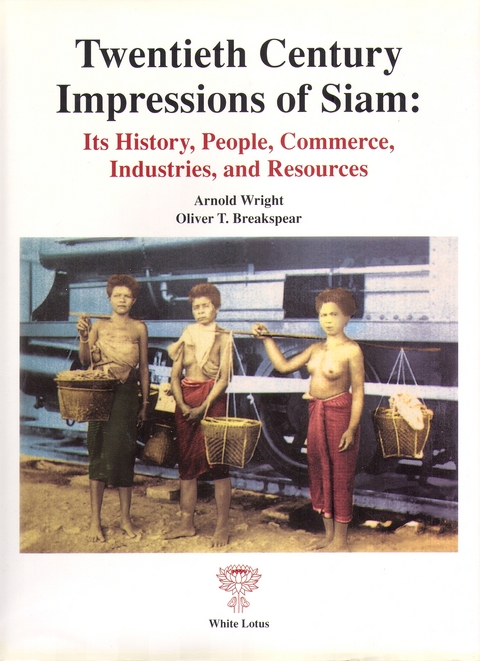 Twentieth Century Impressions of Siam /Impressionen aus dem Thailand des 20. Jahrhunderts - Arnold Wright