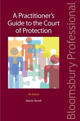 A Practitioner's Guide to the Court of Protection - Martin Terrell, Caroline Bielanska, Justin Holmes, Richard Frimston