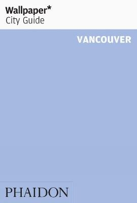 Wallpaper* City Guide Vancouver 2012 -  Wallpaper*