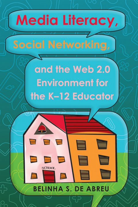 Media Literacy, Social Networking, and the Web 2.0 Environment for the K-12 Educator - Belinha S. De Abreu