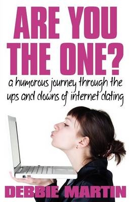 Are You the One? A Humorous Journey Through the Ups and Downs of Internet Dating - Debbie Martin
