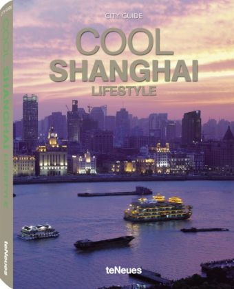 Cool Shanghai - Lifestyle - teNeues teNeues Verlag