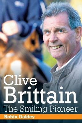 Clive Brittain: the Smiling Pioneer - Robin Oakley