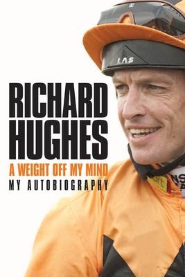 A Weight Off My Mind: My Autobiography - Richard Hughes