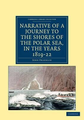 Narrative of a Journey to the Shores of the Polar Sea, in the Years 1819, 20, 21, and 22 - John Franklin
