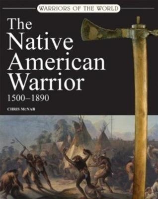 The Native American Warrior - Chris McNab