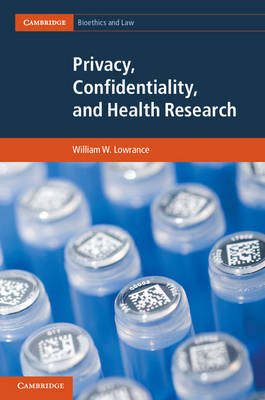 Privacy, Confidentiality, and Health Research - William W. Lowrance