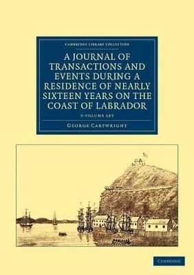 A Journal of Transactions and Events during a Residence of Nearly Sixteen Years on the Coast of Labrador 3 Volume Set - George Cartwright