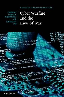 Cyber Warfare and the Laws of War - Heather Harrison Dinniss