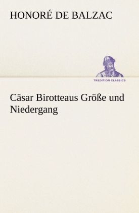 Cäsar Birotteaus Größe und Niedergang - Honoré de Balzac