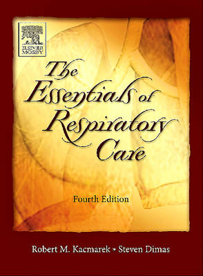 Essentials of Respiratory Care - Robert M. Kacmarek, Steven Dimas, Craig W. Mack