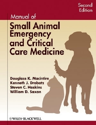 Manual of Small Animal Emergency and Critical Care Medicine - Douglass K. Macintire, Kenneth J. Drobatz, Steven C. Haskins, William D. Saxon