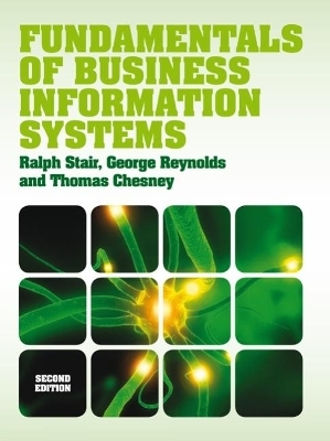 Fundamentals of Business Information Systems (with CourseMate & eBook Access Card) - Ralph Stair, Thomas Chesney, George Reynolds