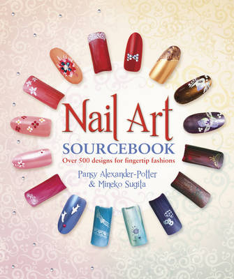 Nail Art Sourcebook - Pansy Alexander-Potter