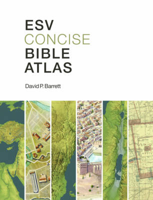 ESV Concise Bible Atlas - David P. Barrett