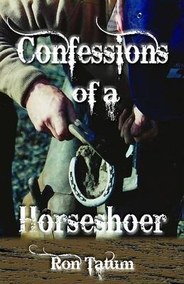 Confessions of a Horseshoer - Ron Tatum