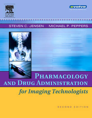 Pharmacology and Drug Administration for Imaging Technologists - Steven C. Jensen, Michael P. Peppers