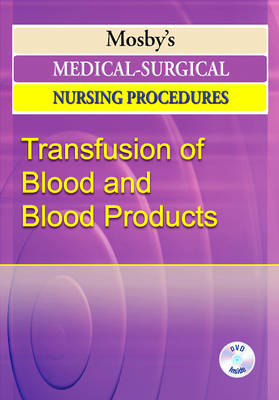 Mosby's Medical-Surgical Nursing Procedures DVD Series: Transfusion of Blood and Blood Products -  Mosby