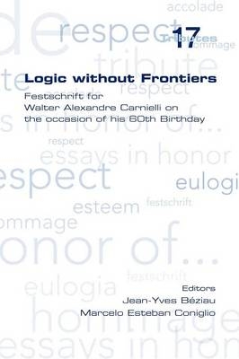 Logic without Frontiers. Festschrift for Walter Alexandre Carnielli on the Occasion of His 60th Birthday - 