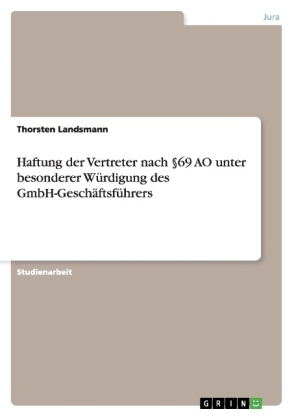 Haftung der Vertreter nach Â§69 AO unter besonderer WÃ¼rdigung des GmbH-GeschÃ¤ftsfÃ¼hrers - Thorsten Landsmann