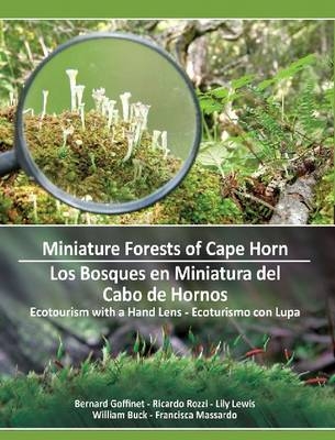 Miniature Forests of Cape Horn - Bernard Goffinet, Ricardo Rozzi, Lily Lewis, William Buck, Francisca Massardo