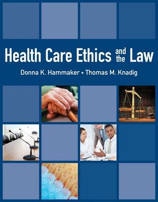 Health Care Ethics And The Law - Donna Hammaker