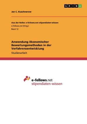 Anwendung ökonomischer Bewertungsmethoden in der Verfahrensentwicklung - Jan C. Kuschnerow