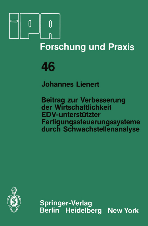 Beitrag zur Verbesserung der Wirtschaftlichkeit EDV-unterstützter Fertigungssteuerungssysteme durch Schwachstellenanalyse - J. Lienert