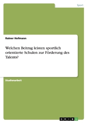 Welchen Beitrag leisten sportlich orientierte Schulen zur FÃ¶rderung des Talents? - Rainer Hofmann