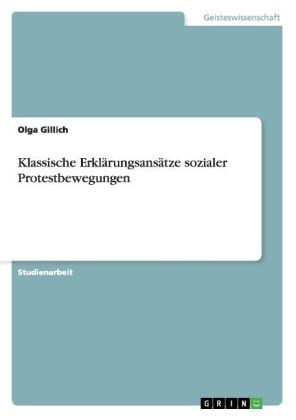 Klassische Erklärungsansätze sozialer Protestbewegungen - Olga Gillich