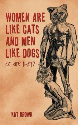 Women Are Like Cats and Men Like Dogs - Kat Brown